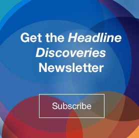 Get the Headline Discoveries Newsletter