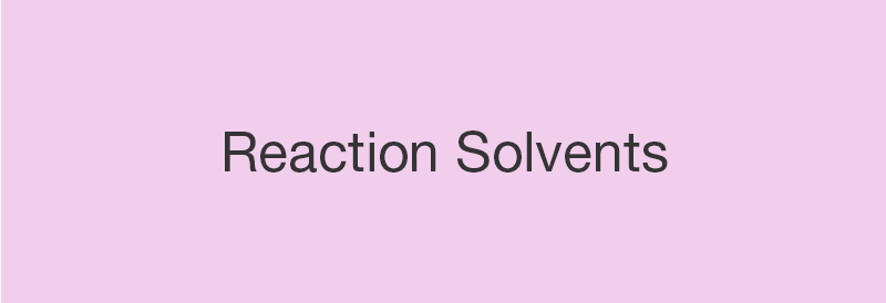 Reaction Solvents